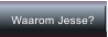 Waarom Jesse?