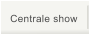 Centrale show