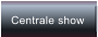 Centrale show
