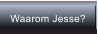 Waarom Jesse?