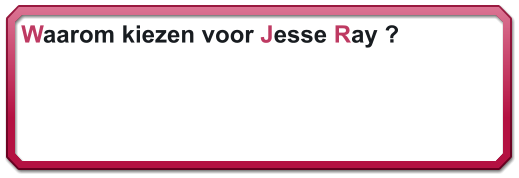 Waarom kiezen voor Jesse Ray ?